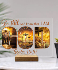 Be Still And Know That I Am God Acrylic Table Sign HXAA170501
