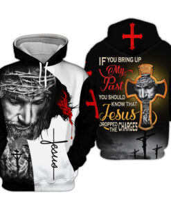 If You Bring My Past You Should Know That Jesus Dropped The Charges 3D all Over Printed Clothes UKAA250803
