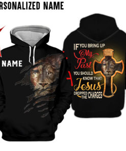 Personalized Name If You Bring Up My Past You Should Know That Jesus Dropped The Charges 3D All Over Printed Clothes QFKH260801