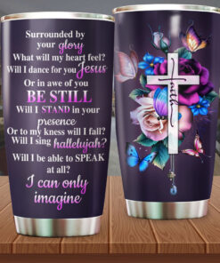 Will I Dance For you Jesus Or In Awe Of You Be Still 20Oz & 30Oz Stainless Steel Tumbler HXAA100501