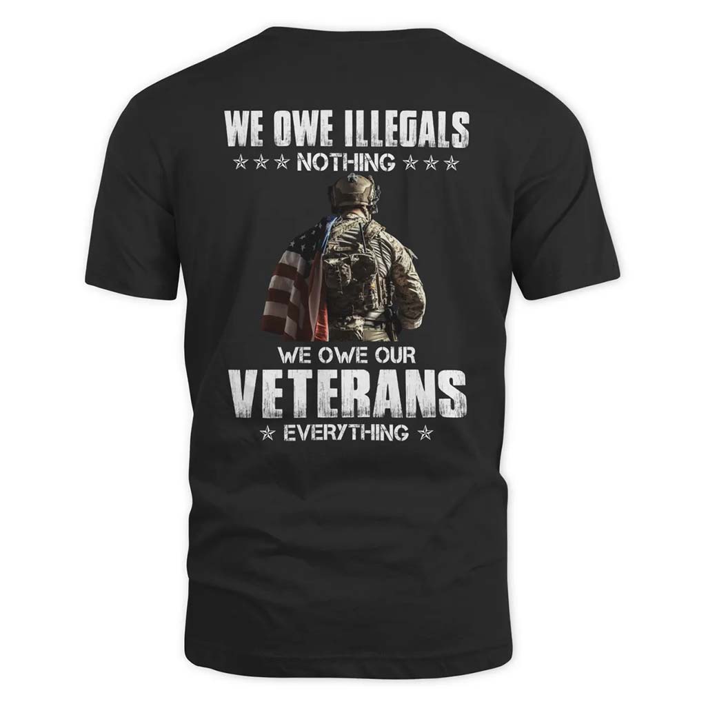 We Owe Illegals Nothing Shirt, Veteran Shirt QFUU3290505 - Rosateestore