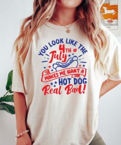 You Look Like The 4th Of July, Makes Me Want A Hot Dog Real Bad Shirt, 4th July Shirt QFTO3290505