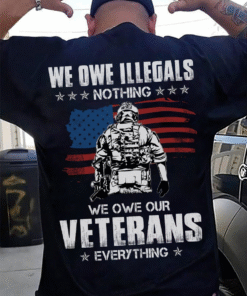 We Owe Illegals Nothing Shirt, Veteran Shirt QFUU3290504