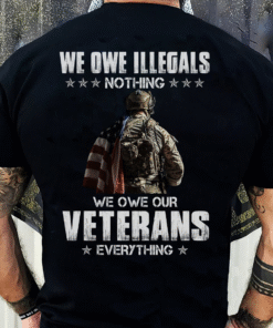 We Owe Illegals Nothing Shirt, Veteran Shirt QFUU3290505
