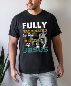 Fully Vaccinated By The Blood Of Jesus T-shirt QFYY3110432