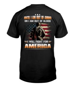 Until I Am Out of Ammo Or I Am Out Of Blood I Will Fight For America Veteran Shirt UKTD3250504