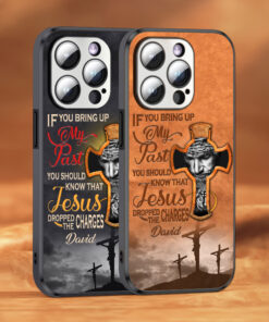 Personalized Name If You Bring My Past You Should Know That Jesus Dropped The Charges Jesus Phone Case UKUU3270602