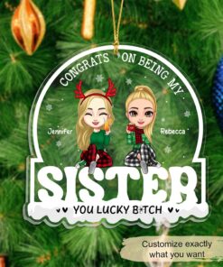 Personalized Christmas Congrats On Being My Sister Custom Shaped Acrylic Ornament, Gifts For Sister, Christmas Tree Decoration For Sister UKTZ3111003
