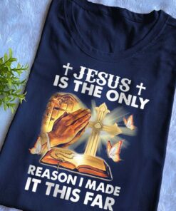 Jesus Is The Only Reason I Made It This Far Shirt UKUU4300108