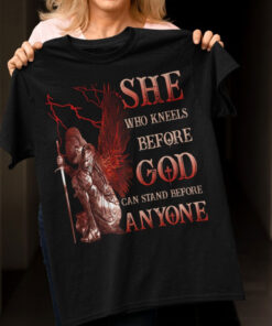 She Who Kneels Before God Can Stand Before Anyone Shirt UKUU4260107