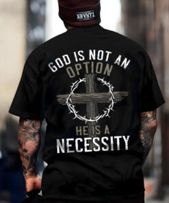 God Is Not An Option He Is A Necessity Shirt UKUU4300105
