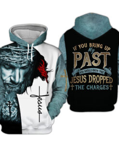 Jesus 3D All Over Printed If You Bring Up My Past You Should Know Jesus Dropped The Charges, Jesus Clothes HGND4060301