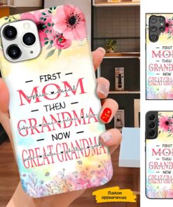 Personalized Flower First Mom Then Grandma Now Great Grandma Phone Case QFLT40904033