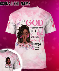 Personalized If God Bring You To It He Will bring you through It Breast Cancer 3D All Over Print Clothes QFTO4120602