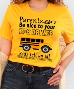 School Bus Driver T Shirt , Sweatshirt, Parents Be Nice To Your Bus Driver, Kids Tell Us All Kinds of Stuff About You Shirt, Back to School Gift NPND4230701