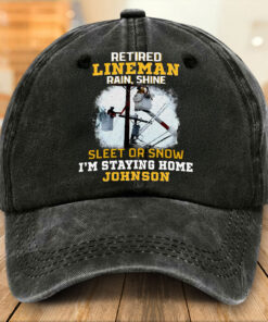Personalized Retired Lineman Distressed Washed Cotton Printed Hat, Retired Lineman Rain, Shine, Sleet Or Snow I'm Staying Home Cap NPTZ5080506