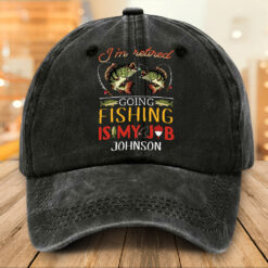 Personalized Fishing Distressed Washed Cotton Printed Hat, Retirement Cap, I'm Retired Going Fishing Is My Job Hat NPTZ5130502