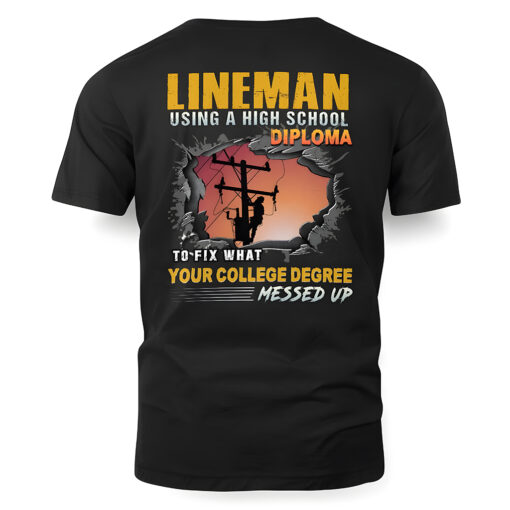 Lineman Shirt, Lineman Using A Highschool Diploma To Fix What Your College Degree Messed Up Shirt NPTZ5080508 - Image 2