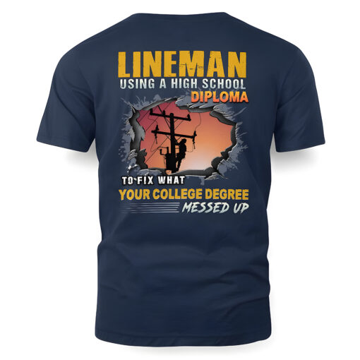 Lineman Shirt, Lineman Using A Highschool Diploma To Fix What Your College Degree Messed Up Shirt NPTZ5080508 - Image 3