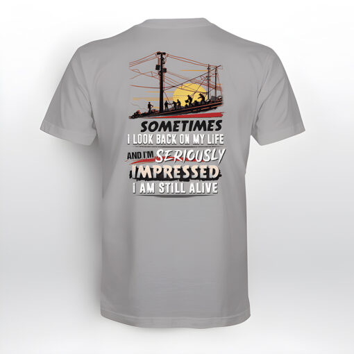 Lineman Shirt, Sometimes I Looked Back On My Life And I Seriously Impressed I'm Still Alive Shirt NPTZ5080507 - Image 4