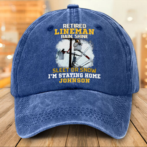 Personalized Retired Lineman Distressed Washed Cotton Printed Hat, Retired Lineman Rain, Shine, Sleet Or Snow I'm Staying Home Cap NPTZ5080506 - Image 2