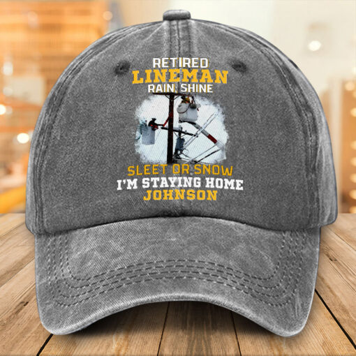 Personalized Retired Lineman Distressed Washed Cotton Printed Hat, Retired Lineman Rain, Shine, Sleet Or Snow I'm Staying Home Cap NPTZ5080506 - Image 3
