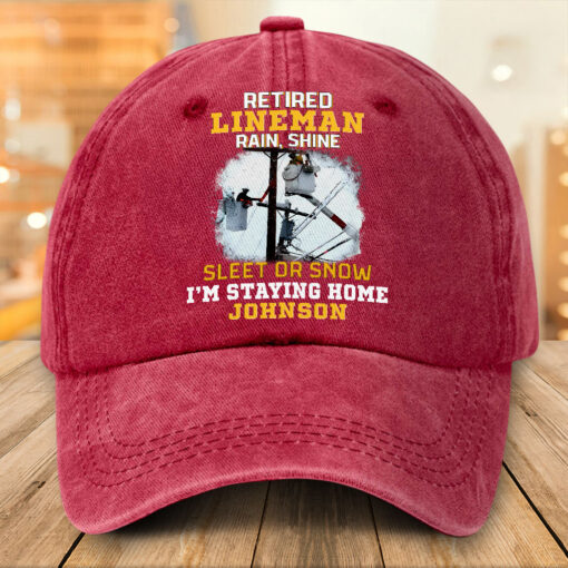 Personalized Retired Lineman Distressed Washed Cotton Printed Hat, Retired Lineman Rain, Shine, Sleet Or Snow I'm Staying Home Cap NPTZ5080506 - Image 5