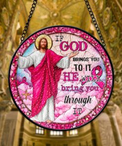 If God Brings You To It, He Will Bring You Through It Breast Cancer Faux Stained Glass Suncatcher QFTD5260603