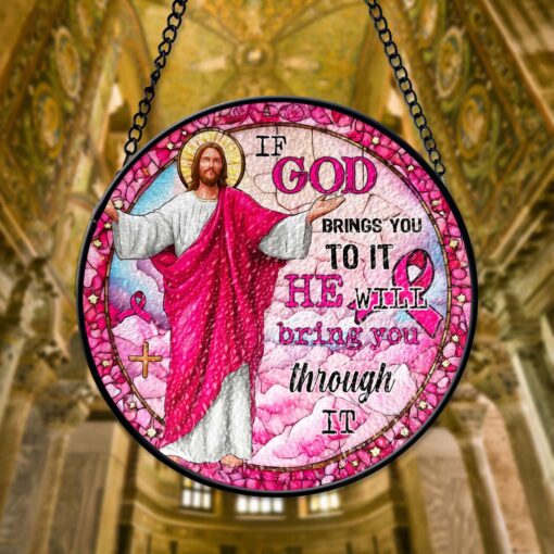 If God Brings You To It, He Will Bring You Through It Breast Cancer Faux Stained Glass Suncatcher QFTD5260603
