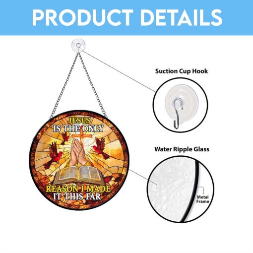 Jesus Is The Only Reason I Made It This Far Faux Stained Glass Suncatcher QFTZ5050904 - Image 5