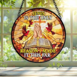 Jesus Is The Only Reason I Made It This Far Faux Stained Glass Suncatcher QFTZ5050904